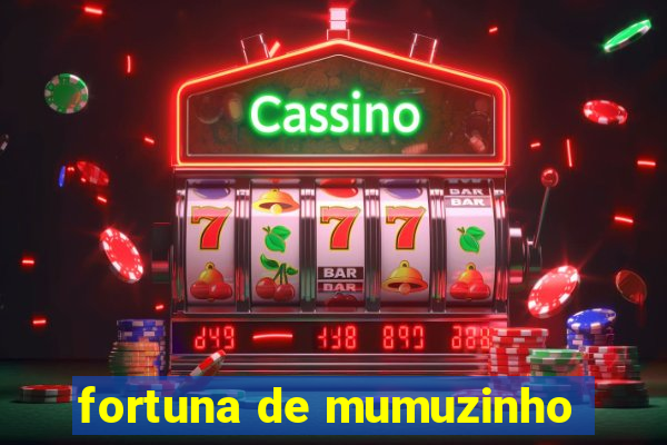 fortuna de mumuzinho